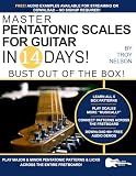 Master Pentatonic Scales For Guitar in 14 Days: Bust out of the Box! Learn to Play Major and Minor Pentatonic Scale Patterns and Licks All Over the Neck (Play Music in 14 Days)