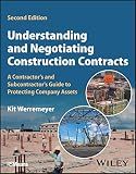 Understanding and Negotiating Construction Contracts: A Contractor's and Subcontractor's Guide to Protecting Company Assets