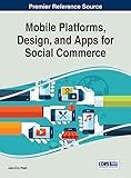 Mobile Platforms, Design, and Apps for Social Commerce (Advances in E-business Research)