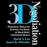 3-D Negotiation: Powerful Tools for Changing the Game in Your Most Important Deals