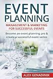 Event Planning: Management & Marketing For Successful Events: Become an event planning pro & create a successful event series