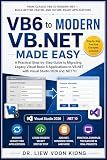 VB6 to Modern VB.NET Made Easy: A Practical Step-by-Step Guide to Migrating Legacy Visual Basic 6 Applications to VB.NET with Visual Studio 2026 and .NET 10