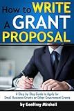 How to Write a Grant Proposal: A Step-by-Step Guide to Apply for Small Business Grants or Other Government Grants (How to Apply for a Grant)