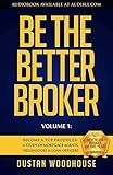 Be the Better Broker, Volume 1: Become a Top Producer: A Study of Mortgage Agents, Originators & Loan Officers