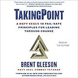 Taking Point: A Navy SEAL's 10 Fail Safe Principles for Leading Through Change