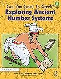 Can You Count in Greek?: Exploring Ancient Number Systems, Grades 5-8