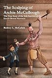The Scalping of Archie McCullough: The True Story of the Sole Survivor of the Enoch Brown Massacre