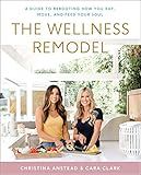 The Wellness Remodel: A Guide to Rebooting How You Eat, Move, and Feed Your Soul