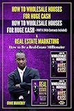 HOW TO WHOLESALE HOUSES FOR HUGE CASH HOW TO WHOLESALE HOUSES FOR HUGE CASH PART II (With Contracts Included) & REAL ESTATE MARKETING HOW TO BE A REAL ESTATE MILLIONAIRE