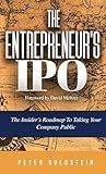The Entrepreneur's IPO: The Insider's Roadmap to Taking Your Company Public