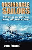 Unsinkable Sailors: The Fall and Rise of the Last Crew of USS Frank E. Evans