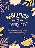 Resilience for Every Day: Simple Tips and Inspiring Quotes to Help You Find Inner Strength