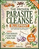 The Proven Parasite Cleanse Blueprint: A Structured Protocol with Daily Meal Plans, Checklists, and Remedies Rooted in Herbalist Tradition to Flush Parasites, Detox Your Gut, and Take Control Again