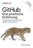GitHub – Eine praktische Einführung: Von den ersten Schritten bis zu eigenen GitHub Actions (German Edition)