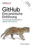 GitHub – Eine praktische Einführung: Von den ersten Schritten bis zu eigenen GitHub Actions (German Edition)