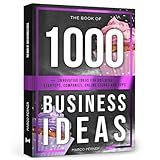 The Book of 1000 Business Ideas: Innovative ideas for building startups, companies, online stores and apps