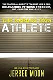 The Garage Gym Athlete: The Practical Guide to Training like a Pro, Unleashing Fitness Freedom, and Living the Simple Life.