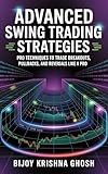 ADVANCED SWING TRADING STRATEGIES: Pro Techniques to Trade Breakouts, Pullbacks, and Reversals Like a Pro