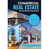 COMMERCIAL REAL ESTATE: The Ultimate Guide to Purchasing your First Business Properties, with Financing, Investing, and Accounting Tips for Beginners