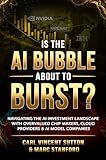 IS THE AI BUBBLE ABOUT TO BURST?: Navigating the AI Investment Landscape with Overvalued Chip Makers, Cloud Providers & AI Model Companies (Money Rules The World Book 1)