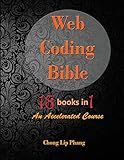 Web Coding Bible (18 Books in 1 -- HTML, CSS, Javascript, PHP, SQL, XML, SVG, Canvas, WebGL, Java Applet, ActionScript, htaccess, jQuery, WordPress, SEO and many more): An Accelerated Course