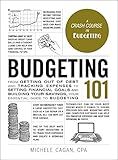 Budgeting 101: From Getting Out of Debt and Tracking Expenses to Setting Financial Goals and Building Your Savings, Your Essential Guide to Budgeting (Adams 101 Series)