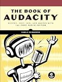 The Book of Audacity: Record, Edit, Mix, and Master with the Free Audio Editor