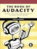 The Book of Audacity: Record, Edit, Mix, and Master with the Free Audio Editor