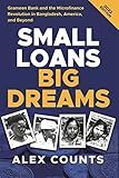 Small Loans, Big Dreams, 2022 Edition: Grameen Bank and the Microfinance Revolution in Bangladesh, America, and Beyond