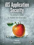 iOS Application Security: The Definitive Guide for Hackers and Developers