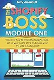The Shopify Boss: Discover how to crack the Shopify code, setup your online store and make your first sale in no time flat. (Module One)