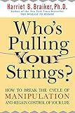 Who's Pulling Your Strings?: How to Break the Cycle of Manipulation and Regain Control of Your Life