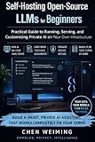 Self-Hosting Open-Source LLMs for Beginners: Practical Guide to Running, Serving, and Customizing Private AI on Your Own Infrastructure