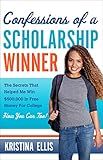 Confessions of a Scholarship Winner: The Secrets That Helped Me Win $500,000 in Free Money for College- How You Can Too!