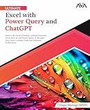 Ultimate Excel with Power Query and ChatGPT: Master MS Excel's Dynamic Lookup Functions, Generative AI, and Power Query to Navigate Data, Solve ... and Optimize Productivity (English Edition)