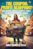 The Coupon Profit Blueprint: Unlocking Hidden Profits Every Entrepreneur Must Know
