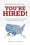 Welcome to the U.S.A.-You're Hired!: A Guide for Foreign-Born People Seeking Jobs