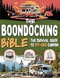 The Boondocking Bible: The Survival Guide to Off-Grid Camping – Camp Without Hookups and Explore the Best Free Spots and Public Land Across the U.S.