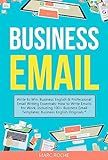 Business Email: Write to Win. Business English & Professional Email Writing Essentials: How to Write Emails for Work, Including 100+ Business Email Templates: ... Emails for Business and Law Book 1)