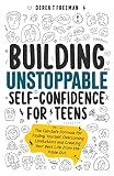 Building Unstoppable Self-Confidence for Teens: The Fail-Safe Formula for Finding Yourself, Overcoming Limitations and Creating Your Best Life from the Inside Out (Teen Sur-Thrival)