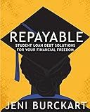 Repayable: Student Loan Debt Solutions for Your Financial Freedom