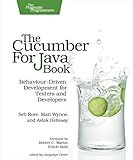 The Cucumber for Java Book: Behaviour-Driven Development for Testers and Developers