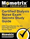 Certified Dialysis Nurse Exam Secrets Study Guide: CDN Test Review for the Certified Dialysis Nurse Exam