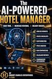 The AI-Powered Hotel Manager: Save Time, Increase Revenue, Delight Guests