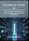 Ollama & Local AI: A Practical Guide to Self-Hosting, Fine-Tuning, and Deploying Open-Source LLMs for Production