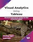 Visual Analytics Using Tableau: Structured approach for turning raw data to powerful insights (English Edition)