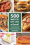 500 Ways to Eat Like a Local: A Traveler's Guide to the Regional Foods of the U.S.