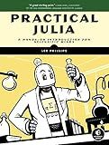 Practical Julia: A Hands-On Introduction for Scientific Minds