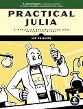 Practical Julia: A Hands-On Introduction for Scientific Minds