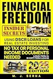 Financial Freedom Insider Secrets Using DSCR LOANS for Real Estate Investing: No Tax or Personal Income Documents Needed Long-Term & Short-Term Loans